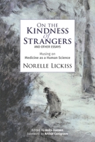 On the Kindness of Strangers and other essays: Musing on Medicine as Human Science 097564064X Book Cover