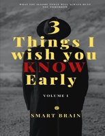 3 Things I Wish You Know Early - Volume 1: What you ignore today will always hunt you tomorrow B0BFTYK1QX Book Cover