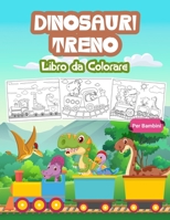 Dinosauri Treno Libro da Colorare per Bambini: Grande libro del treno dei dinosauri per ragazzi e bambini. Regali perfetti per adolescenti e bambini che amano giocare e divertirsi con i dinosauri e i  1008946028 Book Cover