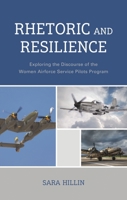 Rhetoric and Resilience: Exploring the Discourse of the Women Airforce Service Pilots Program 1666928798 Book Cover