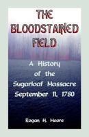 The Bloodstained Field: A History of the Sugarloaf Massacre, September 11, 1780 0788414887 Book Cover