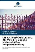 DIE KATHEDRALE CRISTO REI VON BH: und die sozio-religiöse Neupositionierung: Die Marketingstrategien des Katholizismus in Belo Horizonte 6206047253 Book Cover