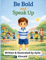 Be Bold and Speak Up B0GNN1K9S3 Book Cover