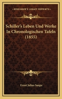 Schiller's Leben Und Werke In Chronologischen Tafeln (1855) 1160251681 Book Cover