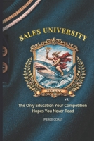 SALES UNIVERSITY: The Only Education Your Competition Hopes You Never Read B0GRGS2FTM Book Cover