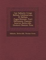 Caii Sallustii Crispi Bellum Catilinarium, Et Bellum Jugurthinum: Juxt Editionem Joannis-Henrici Dotteville, Oratorii Domini Jesu 1249955483 Book Cover