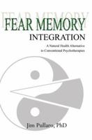 Fear Memory Integration: A Natural Health Alternative to Conventional Psychotherapies 0595365140 Book Cover