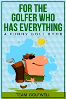 For the Golfer Who Has Everything: A Funny Golf Book B08J22FB3N Book Cover