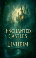 The Enchanted Castles of Elvheim B0FMCCJZV9 Book Cover