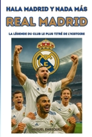Hala Madrid y nada más: Real Madrid La légende du club le plus titré de l'histoire (French Edition) B0FF1PKLKB Book Cover