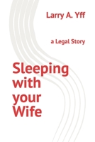 Sleeping with your Wife: a Legal Story B0B92L1M5W Book Cover