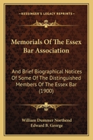 Memorials Of The Essex Bar Association: And Brief Biographical Notices Of Some Of The Distinguished Members Of The Essex Bar 1166984451 Book Cover