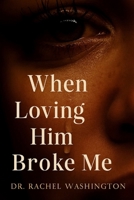 When Loving Him Broke Me B0FHW9M1ZF Book Cover