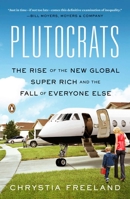 Plutocrats: The Rise of the New Global Super-Rich and the Fall of Everyone Else 0385669712 Book Cover