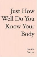 Just How Well Do You Know Your Body 1419635751 Book Cover
