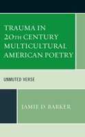 Trauma in 20th Century Multicultural American Poetry: Unmuted Verse 1498592694 Book Cover