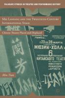 Mei Lanfang and the Twentieth-Century International Stage: Chinese Theatre Placed and Displaced 1349294357 Book Cover