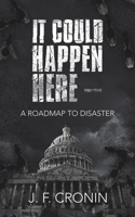 It Could Happen Here –: A Roadmap to Disaster 1663242275 Book Cover