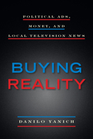 Buying Reality: Political Ads, Money, and Local Television News 082328896X Book Cover