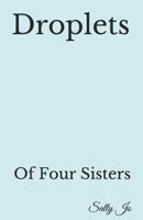 Droplets: Of Four Sisters 1796992143 Book Cover