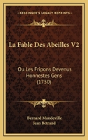 La Fable Des Abeilles V2: Ou Les Fripons Devenus Honnestes Gens (1750) 1165546035 Book Cover