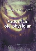 Fads of an Old Physician: A Sequel to 'Plea for a Simpler Life' 0530831414 Book Cover