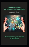 ORGANISATIONNEL RUPTURE DE L AGE NUMERIQUE: Par motivation, personnalite et leadership B0B9QYND75 Book Cover