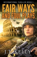 Fair Ways and Foul Plays: A Fictional International Thriller 0578659425 Book Cover
