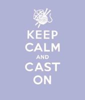 Keep Calm Cast On: Good Advice for Knitters 1849490953 Book Cover