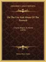 On The Use And Abuse Of The Proverb: Charity Begins At Home (1859) 1169576931 Book Cover