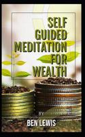 Powerful Self Guided Meditation for Wealth: Program Your Mind to Attract Riches Into Your Life! 1092480455 Book Cover