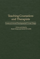 Teaching Counselors and Therapists: Constructivist and Developmental Course Design 0897897951 Book Cover