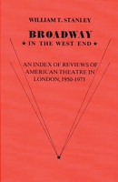 Broadway in the West End: An Index of Reviews of American Theatre in London, 1950-1975 0837198526 Book Cover