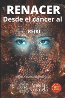 RENACER: Desde el cáncer al Reiki (Spanish Edition) B0CJLP2QQW Book Cover