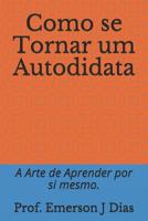 C�mo convertirse en un Autodidacta: El arte de aprender por s� mismo. 1096650762 Book Cover