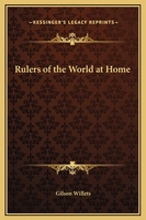 Rulers of the World at Home: How They Look and How They Live 1162741597 Book Cover