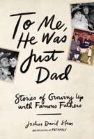 My Father The...: Memories of Growing Up with a Famous Dad 1579659349 Book Cover