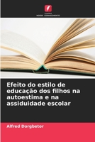 Efeito do estilo de educação dos filhos na autoestima e na assiduidade escolar 6206356639 Book Cover