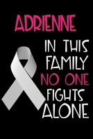 ADRIENNE In This Family No One Fights Alone: Personalized Name Notebook/Journal Gift For Women Fighting Lung Cancer. Cancer Survivor / Fighter Gift for the Warrior in your life Writing Poetry, Diary,  1702425398 Book Cover