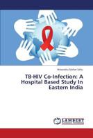 Tb-HIV Co-Infection: A Hospital Based Study in Eastern India 3659188735 Book Cover