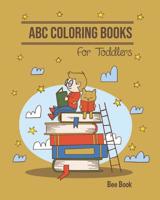 ABC Coloring Books For Toddlers: Kids And Preschool. Fun Coloring Books for Toddlers & Kids Ages 2-5 - Activity Book Teaches ABC, Letters & Words for Kindergarten & Preschool 109500591X Book Cover