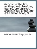 Memoirs of the Life, Writings, and Character, Literary, Professional, and Religious, of the Late Joh 0526989858 Book Cover