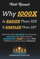 Why 1000X is EASIER than 10X & SIMPLER than 2X?: Master the 3Ms: MAXIMI$ your Potential, MULTIPLY your Gifts, and Build MOMENTUM to FLIP Your Life to B0CQ5MWC9K Book Cover