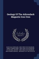 Geology Of The Adirondack Magnetic Iron Ores 1017050139 Book Cover