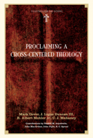 Proclaiming a Cross-centered Theology (Together for the Gospel) 1433502062 Book Cover