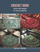 Crochet Book: Vibrant Doily Designs for Autumn Splendor B0CR7ZP2FF Book Cover