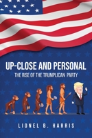 Up-Close and Personal : The Rise of the Trumplican Party 1952896290 Book Cover