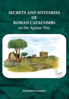 Secrets and Mysteries of Roman Catacombs on the Appian Way B0FS4FLRKK Book Cover
