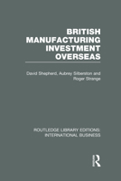 British Manufacturing Investment Overseas (RLE International Business) 0415657768 Book Cover