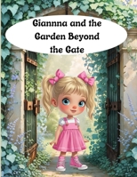 Gianna and the Garden Beyond the Gate: Where Little Seeds Grow Big Magic-warm, nature-centered, uplifiting B0H62KPQLN Book Cover